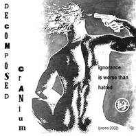 Decomposed Cranium : Ignorance Is Worse Than Hatred